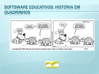 SOFTSWARE EDUCATIVOS: HISTÓRIA EM
QUADRINHOS
 