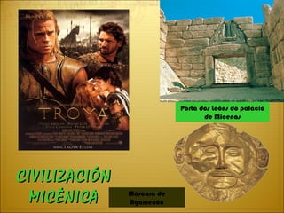 Máscara de Agamenón Porta dos Leóns do palacio de Micenas CIVILIZACIÓN MICÉNICA 