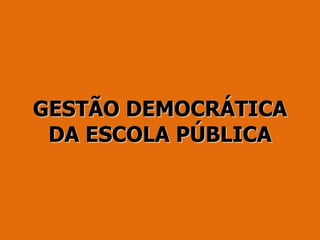 GESTÃO DEMOCRÁTICA DA ESCOLA PÚBLICA 