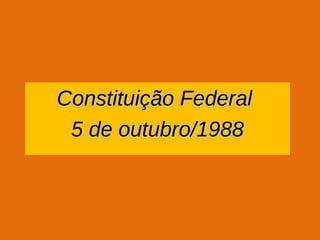 Constituição Federal  5 de outubro/1988 