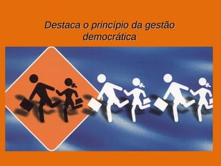 Destaca o princípio da gestão democrática 