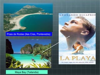 Praia de Rodas (Ilas Cíes, Pontevedra) Maya Bay (Tailandia) 