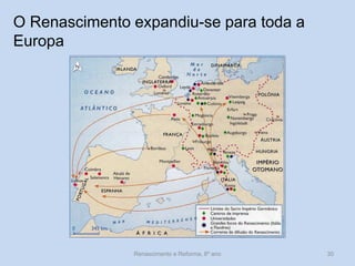 O Renascimento expandiu-se para toda a Europa 
Renascimento e Reforma, 8º ano 
30  