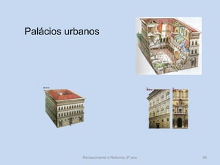 Palácios urbanos 
Renascimento e Reforma, 8º ano 
65  