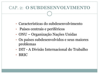 CAP. 2:  O SUBDESENVOLVIMENTOCaracterísticas do subdesenvolvimento