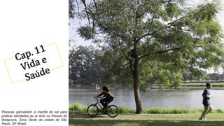 Pessoas aproveitam a manhã de sol para
praticar atividades ao ar livre no Parque do
Ibirapuera, Zona Oeste da cidade de São
Paulo, SP, Brasil.
 