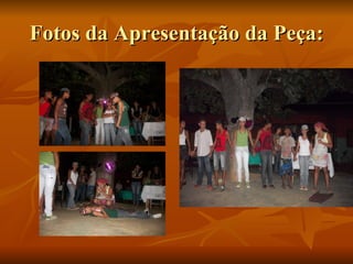 Fotos da Apresentação da Peça: 