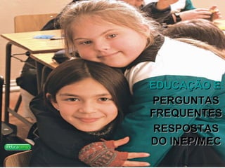 EDUCAÇÃO ESPECIAL PERGUNTAS FREQUENTES RESPOSTAS DO INEP/MEC 