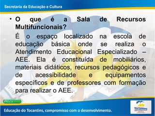 O que é a Sala de Recursos Multifuncionais? É o espaço localizado na escola de educação básica onde se realiza o Atendimento Educacional Especializado – AEE. Ela é constituída de mobiliários, materiais didáticos, recursos pedagógicos e de acessibilidade e equipamentos específicos e de professores com formação para realizar o AEE.  