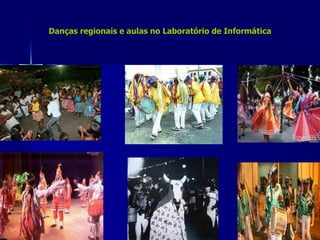 Danças regionais e aulas no Laboratório de Informática 