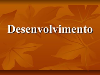 DesenvolvimentoDesenvolvimento
 