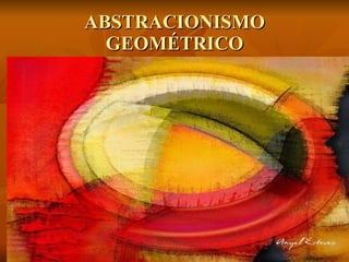 ABSTRACIONISMO GEOMÉTRICO 