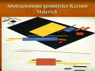 Abstracionismo geométrico  Kazimir Malevich  