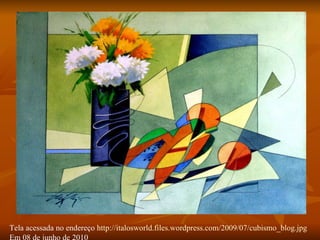 Tela acessada no endereço  http://italosworld.files.wordpress.com/2009/07/cubismo_blog.jpg Em 08 de junho de 2010 
