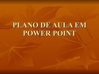 PLANO DE AULA EM POWER POINT 