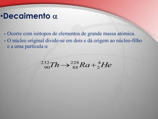 Quando os núcleos são mais pesados a estabilidade e maior quando Z<N
