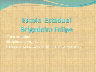 4° ano matutino  Disciplina: Português Professora: Maria Genilde Bispo Rodrigues Martins 