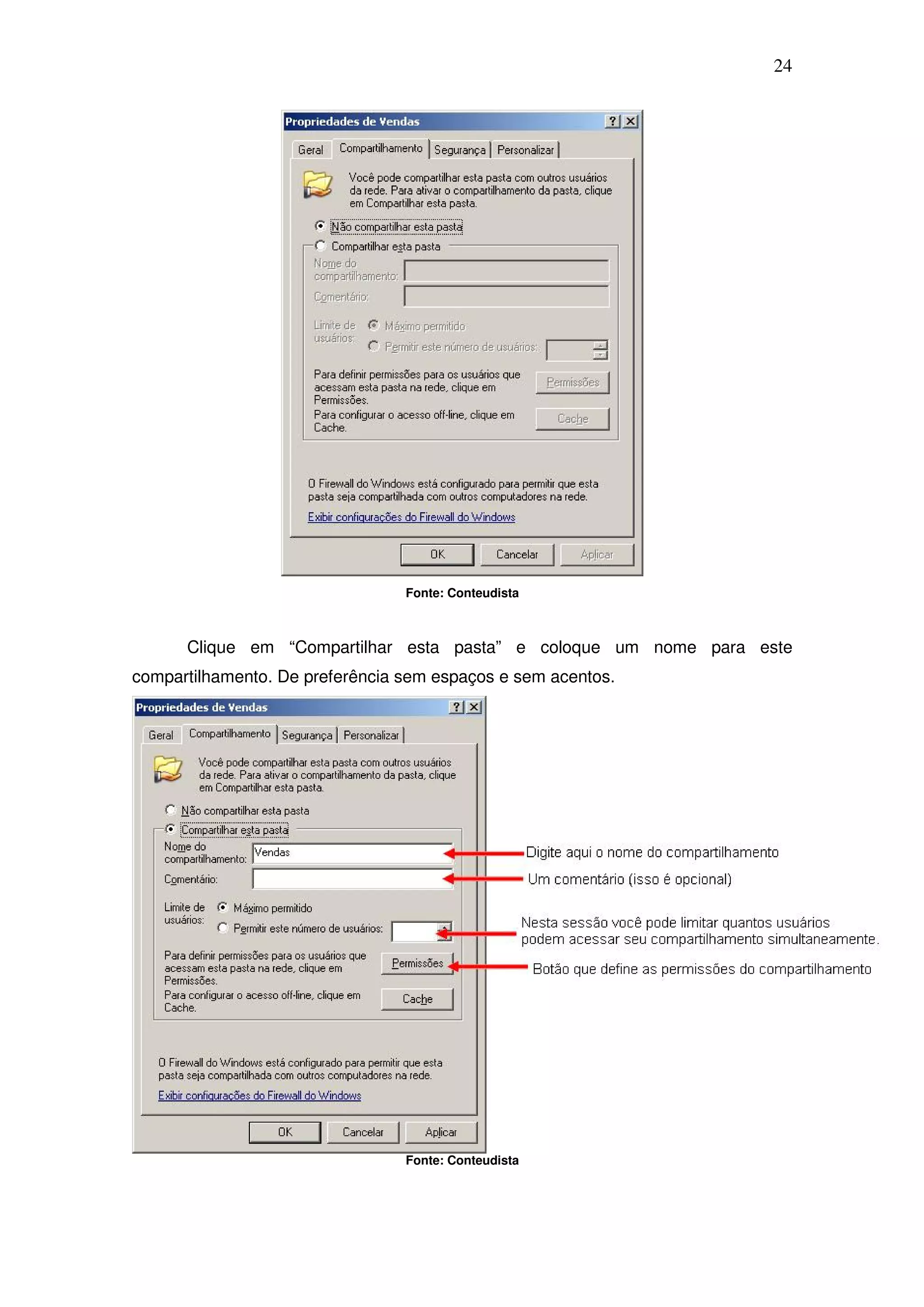 24




                                 Fonte: Conteudista



      Clique em “Compartilhar esta pasta” e coloque um nome para este
compartilhamento. De preferência sem espaços e sem acentos.




                                 Fonte: Conteudista
 