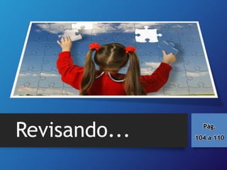Revisando... Pág.
104 a 110
 