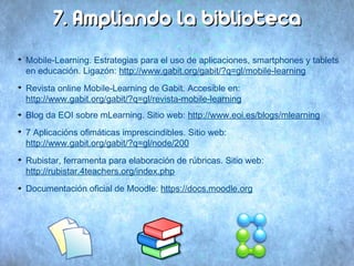 77.. AAmmpplliiaannddoo llaa bbiibblliiootteeccaa 
➔ Mobile-Learning. Estrategias para el uso de aplicaciones, smartphones...