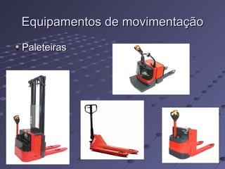 Equipamentos de movimentaçãoEquipamentos de movimentação
PaleteirasPaleteiras
 
