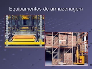 Equipamentos de armazenagemEquipamentos de armazenagem
 