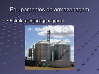 Equipamentos de armazenagemEquipamentos de armazenagem
Estrutura estocagem granelEstrutura estocagem granel
 