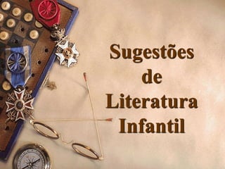 Sugestões
de
Literatura
Infantil
 