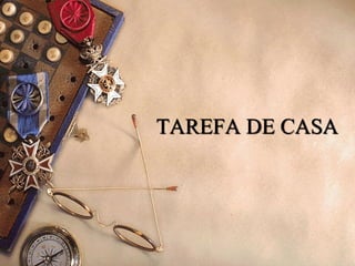 TAREFA DE CASA
 