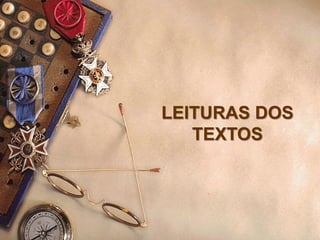 LEITURAS DOS
TEXTOS
 