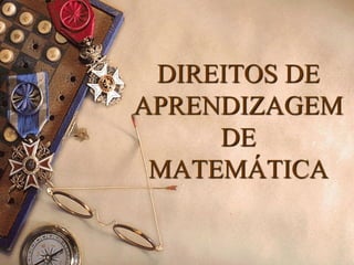 DIREITOS DE
APRENDIZAGEM
DE
MATEMÁTICA
 