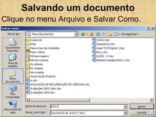 Salvando um documento Clique no menu Arquivo e Salvar Como. 