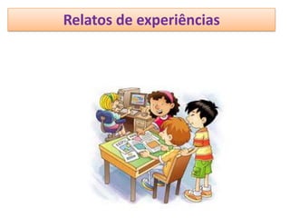 Relatos de experiências
 