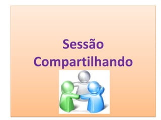 Sessão
Compartilhando
 