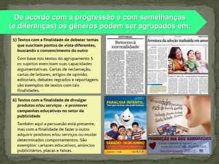 De acordo com a progressão e com semelhanças
(e diferenças) os gêneros podem ser agrupados em:

 