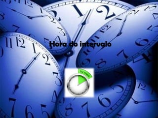 Hora do intervalo

 