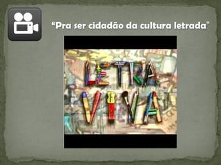 “Pra ser cidadão da cultura letrada”

 