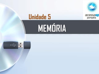 Unidade 5
MEMÓRIA
 