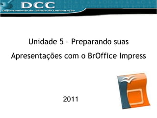 Unidade 5 – Preparando suas Apresentações com o BrOffice Impress 2011 