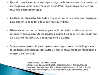 Fórum de discussões A palavra fórum significa originalmente o lugar para o debate (praça pública ou sala). Passou a significar também o próprio debate ou a reunião para discutir um determinado tema. Na rede digital, o fórum é esse espaço virtual de discussão e debate. Nele o debate dá-se por escrito, então cada participante deve escrever sua opinião. Do mesmo modo que nos fóruns presenciais, os virtuais incluem muitos participantes e por isso a discussão deve girar em torno de um tema pré-determinado. 