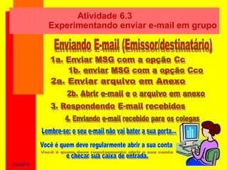 Atividade 6.3
           Experimentando enviar e-mail em grupo




2/6/2010
 