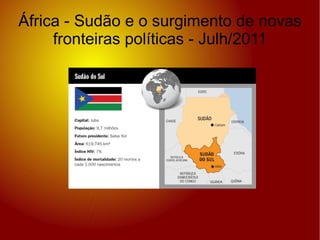 África - Sudão e o surgimento de novas
     fronteiras políticas - Julh/2011
 