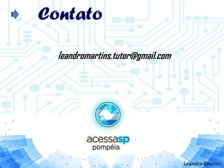 Contato
leandromartins.tutor@gmail.com
Leandro Martins
 