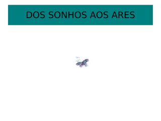 DOS SONHOS AOS ARES 