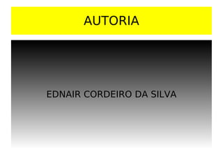 AUTORIA EDNAIR CORDEIRO DA SILVA 