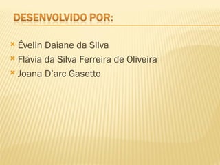  Évelin Daiane da Silva
 Flávia da Silva Ferreira de Oliveira

 Joana D’arc Gasetto
 