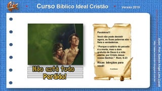 Parabéns!!!
Você não pode desistir
agora, as Suas palavras são
fieis e verdadeiras.
“Porque o salário do pecado
é a morte, mas o dom
gratuito de Deus é a vida
eterna, por Cristo Jesus
nosso Senhor.” Rom. 6:23
Ricas bênçãos para
você!
O professor
 