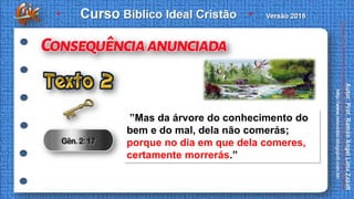 ”Mas da árvore do conhecimento do
bem e do mal, dela não comerás;
porque no dia em que dela comeres,
certamente morrerás.”
 