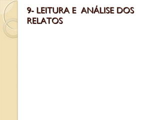 9- LEITURA E ANÁLISE DOS
RELATOS

 