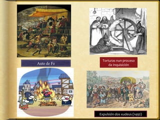 Torturas nun proceso
da Inquisición

Expulsión dos xudeus (1492)

 